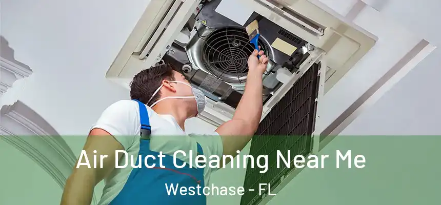 Air Duct Cleaning Near Me Westchase - FL