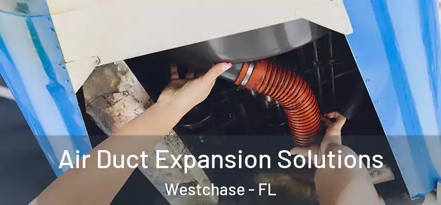 Air Duct Expansion Solutions Westchase - FL