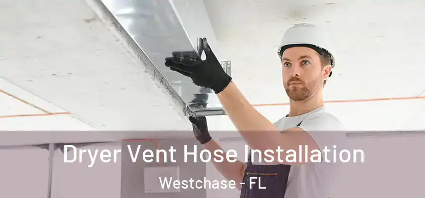 Dryer Vent Hose Installation Westchase - FL