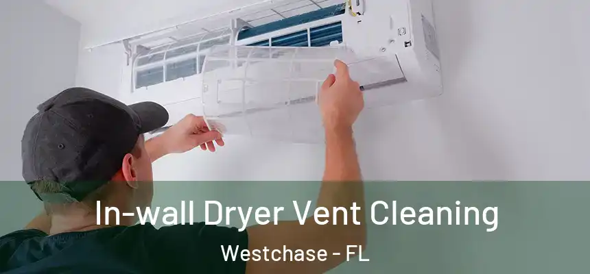 In-wall Dryer Vent Cleaning Westchase - FL