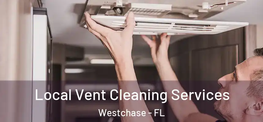 Local Vent Cleaning Services Westchase - FL