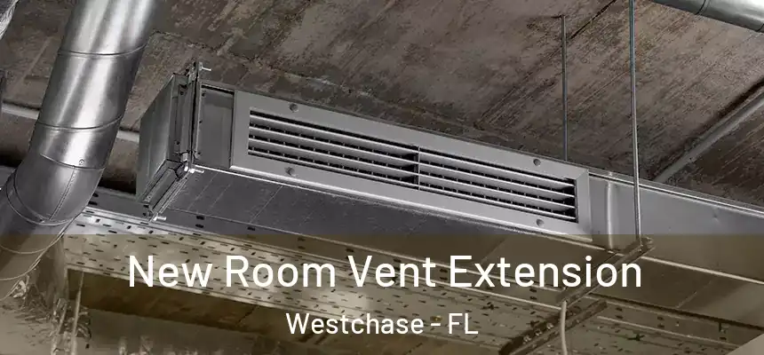 New Room Vent Extension Westchase - FL