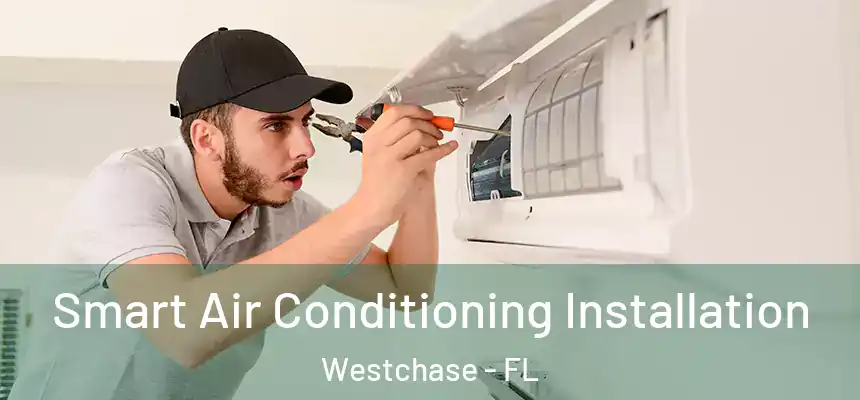 Smart Air Conditioning Installation Westchase - FL